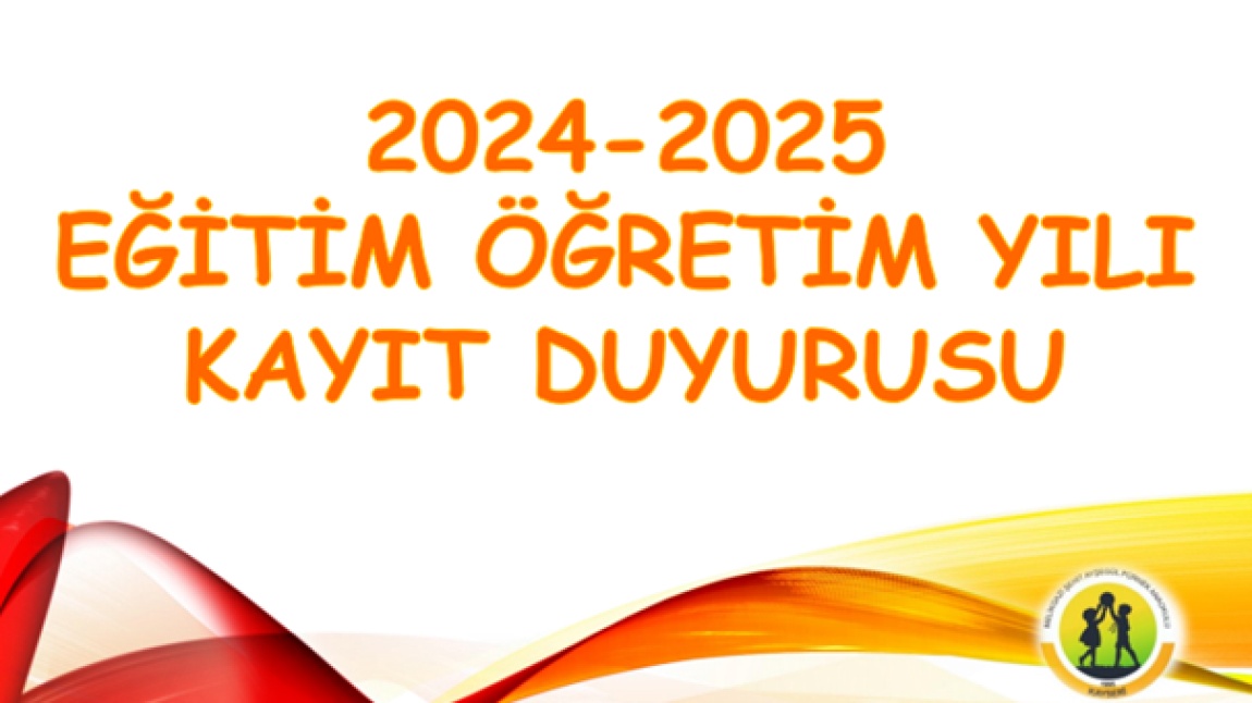 2024-2025 EĞİTİM ÖĞRETİM YILI KAYITLARIMIZ BAŞLIYOR...